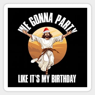 We Gonna Party Like It's My Birthday Magnet